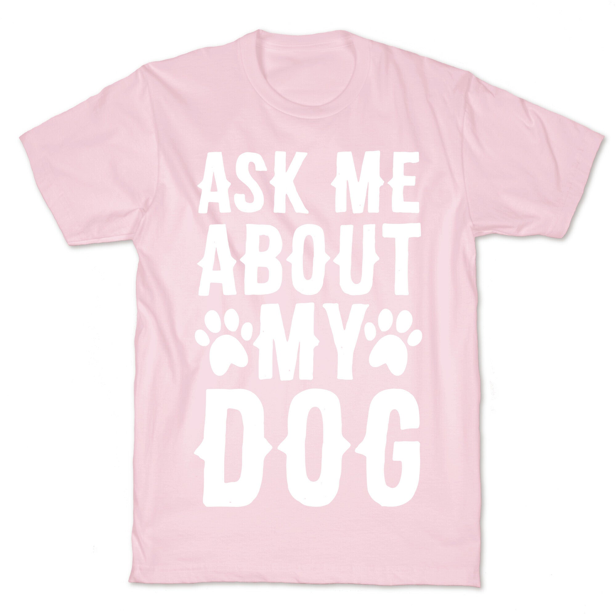 Ask Me About My Dog T-Shirt